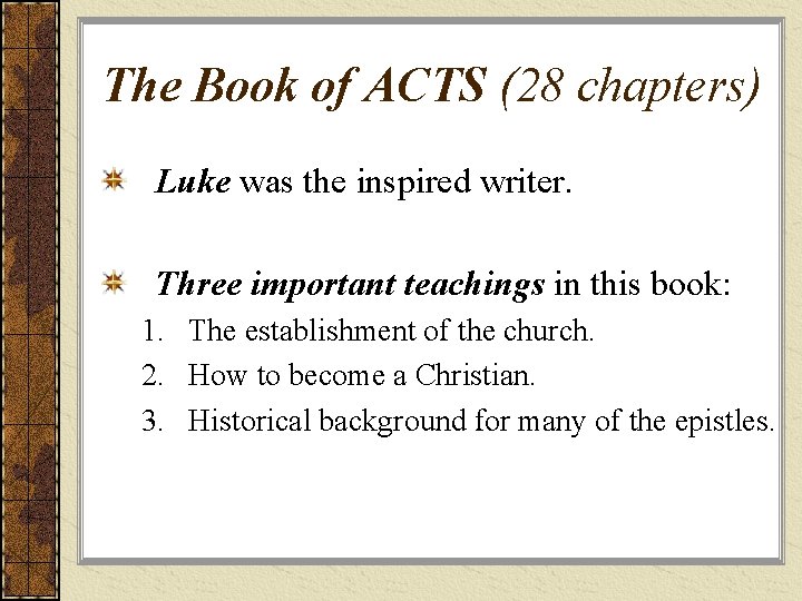 The Book of ACTS (28 chapters) Luke was the inspired writer. Three important teachings