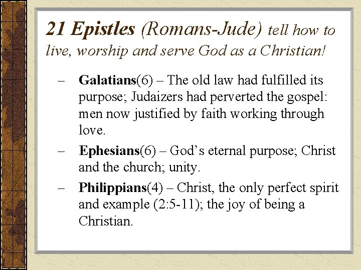 21 Epistles (Romans-Jude) tell how to live, worship and serve God as a Christian!