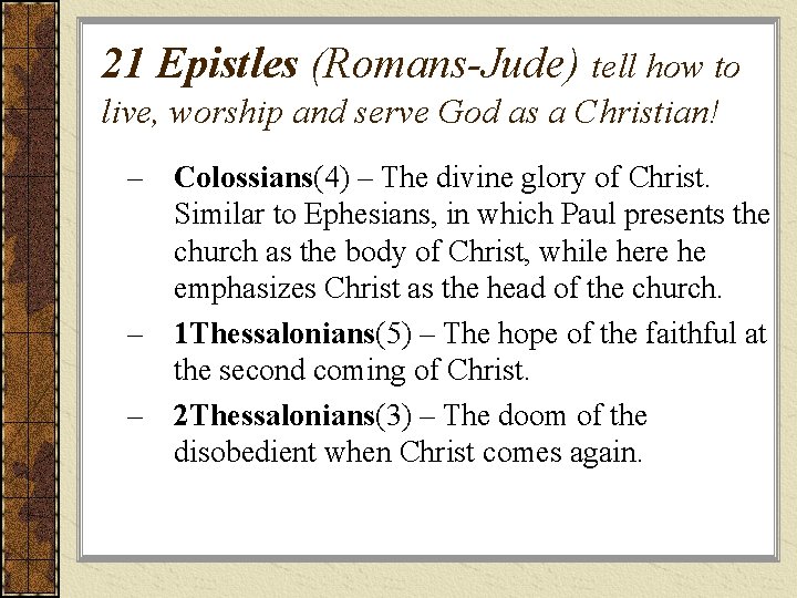 21 Epistles (Romans-Jude) tell how to live, worship and serve God as a Christian!
