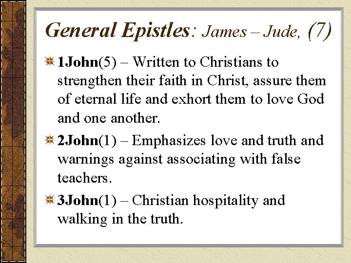 General Epistles: James – Jude, (7) 1 John(5) – Written to Christians to strengthen