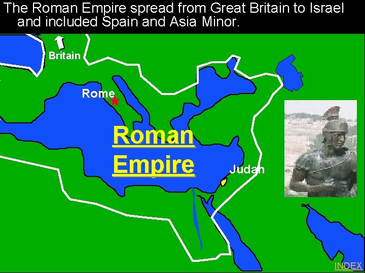 The Roman Empire spread from Great Britain to Israel and included Spain and Asia