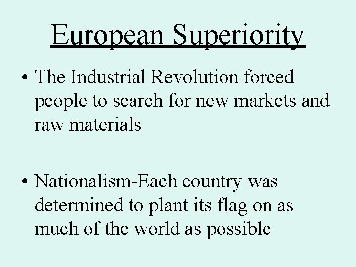 European Superiority • The Industrial Revolution forced people to search for new markets and European Superiority • The Industrial Revolution forced people to search for new markets and