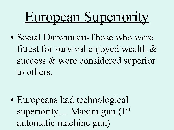 European Superiority • Social Darwinism-Those who were fittest for survival enjoyed wealth & success European Superiority • Social Darwinism-Those who were fittest for survival enjoyed wealth & success