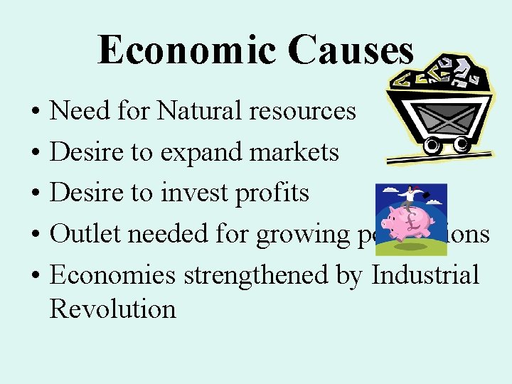 Economic Causes • • • Need for Natural resources Desire to expand markets Desire Economic Causes • • • Need for Natural resources Desire to expand markets Desire