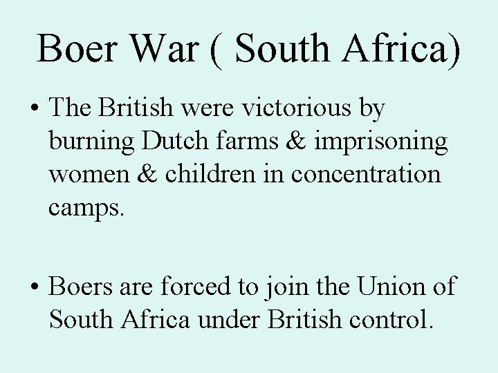 Boer War ( South Africa) • The British were victorious by burning Dutch farms Boer War ( South Africa) • The British were victorious by burning Dutch farms
