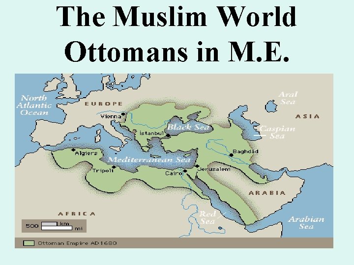The Muslim World Ottomans in M. E. The Muslim World Ottomans in M. E.