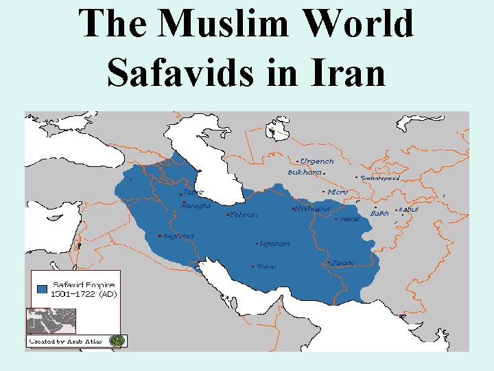 The Muslim World Safavids in Iran The Muslim World Safavids in Iran