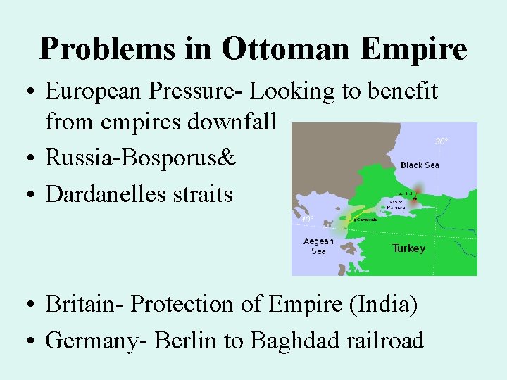 Problems in Ottoman Empire • European Pressure- Looking to benefit from empires downfall • Problems in Ottoman Empire • European Pressure- Looking to benefit from empires downfall •