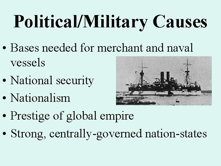 Political/Military Causes • Bases needed for merchant and naval vessels • National security • Political/Military Causes • Bases needed for merchant and naval vessels • National security •