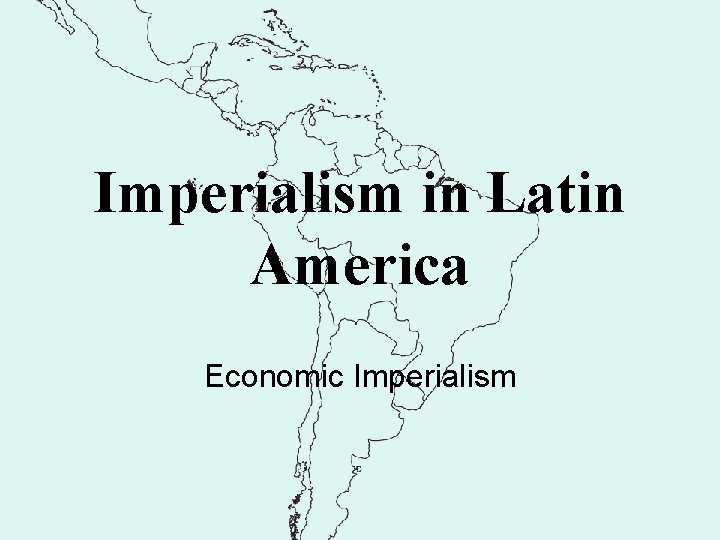 Imperialism in Latin America Economic Imperialism Imperialism in Latin America Economic Imperialism