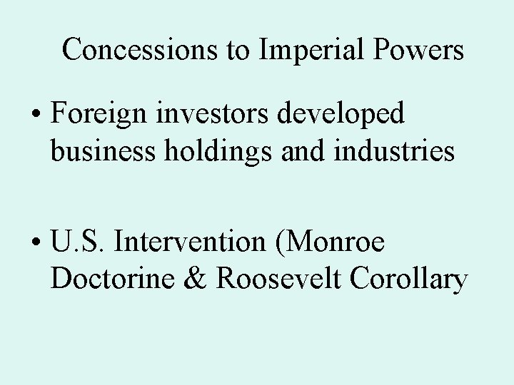 Concessions to Imperial Powers • Foreign investors developed business holdings and industries • U. Concessions to Imperial Powers • Foreign investors developed business holdings and industries • U.