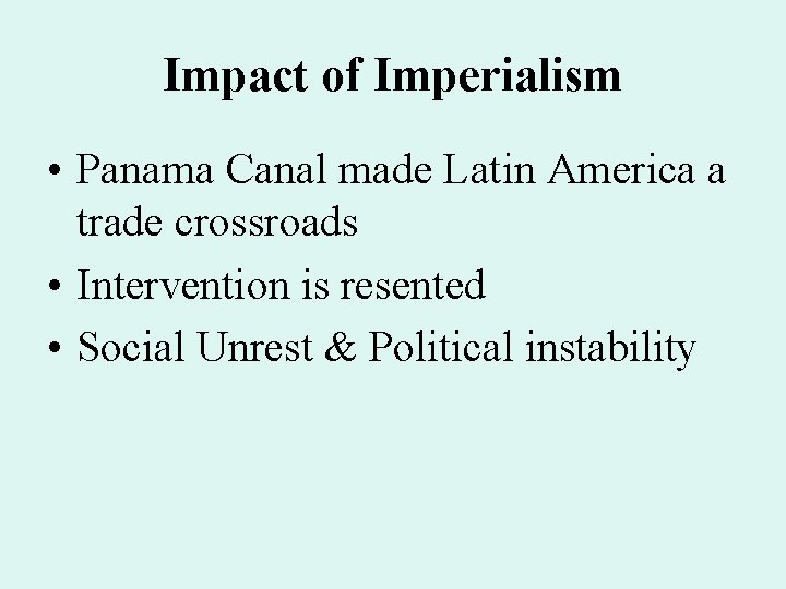 Impact of Imperialism • Panama Canal made Latin America a trade crossroads • Intervention Impact of Imperialism • Panama Canal made Latin America a trade crossroads • Intervention