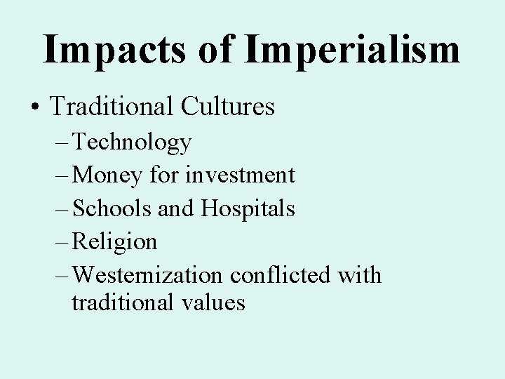 Impacts of Imperialism • Traditional Cultures – Technology – Money for investment – Schools Impacts of Imperialism • Traditional Cultures – Technology – Money for investment – Schools