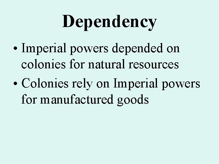 Dependency • Imperial powers depended on colonies for natural resources • Colonies rely on Dependency • Imperial powers depended on colonies for natural resources • Colonies rely on