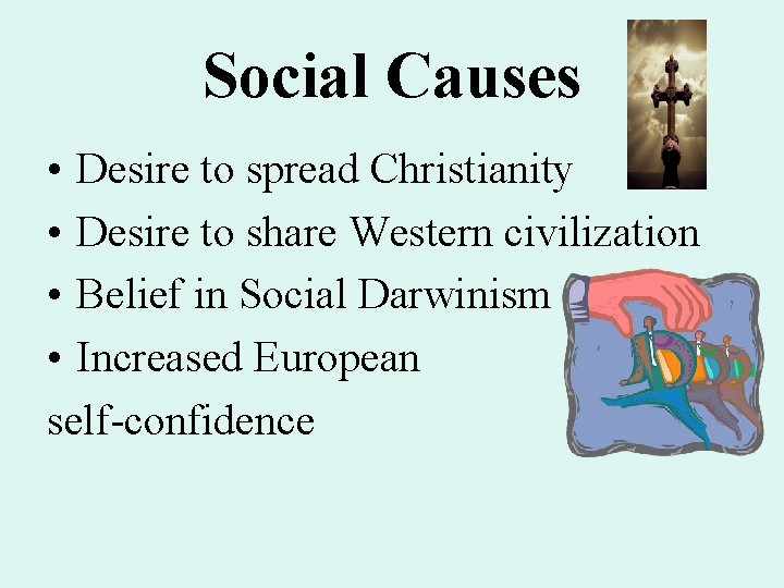 Social Causes • Desire to spread Christianity • Desire to share Western civilization • Social Causes • Desire to spread Christianity • Desire to share Western civilization •