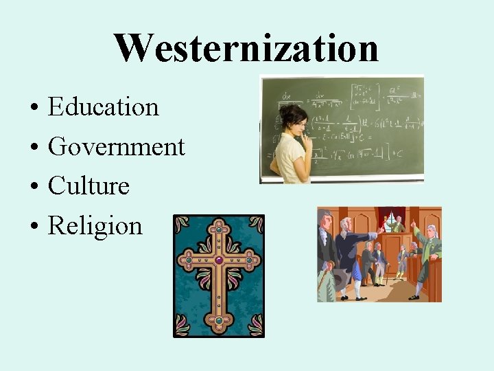 Westernization • • Education Government Culture Religion Westernization • • Education Government Culture Religion