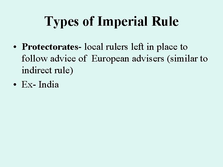 Types of Imperial Rule • Protectorates- local rulers left in place to follow advice Types of Imperial Rule • Protectorates- local rulers left in place to follow advice