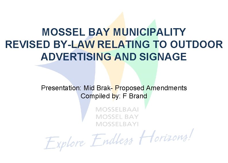 MOSSEL BAY MUNICIPALITY REVISED BY-LAW RELATING TO OUTDOOR ADVERTISING AND SIGNAGE Presentation: Mid Brak-