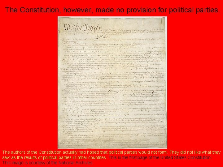 The Constitution, however, made no provision for political parties. The authors of the Constitution