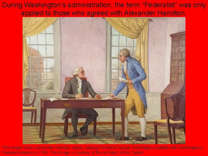 During Washington’s administration, the term “Federalist” was only applied to those who agreed with
