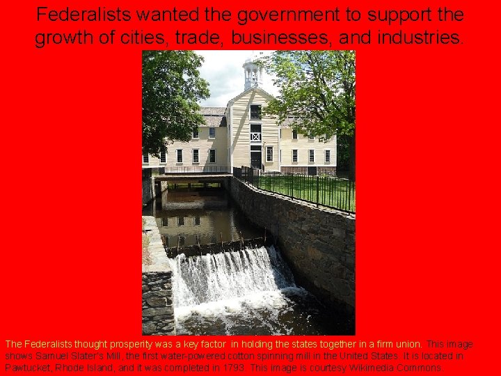 Federalists wanted the government to support the growth of cities, trade, businesses, and industries.