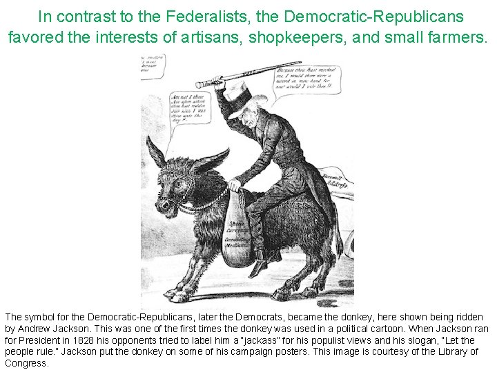 In contrast to the Federalists, the Democratic-Republicans favored the interests of artisans, shopkeepers, and