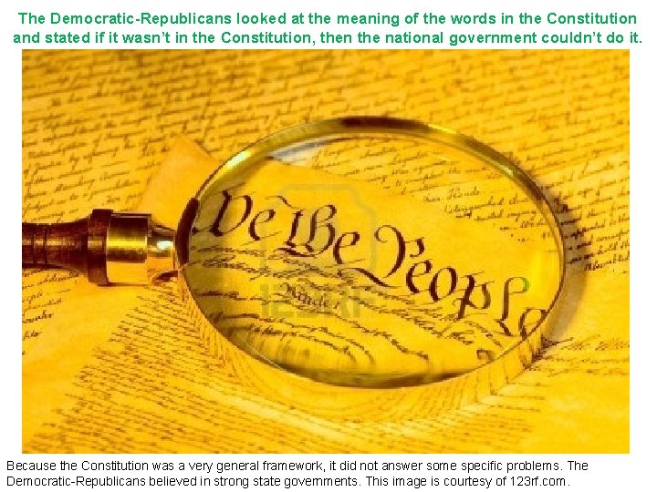 The Democratic-Republicans looked at the meaning of the words in the Constitution and stated