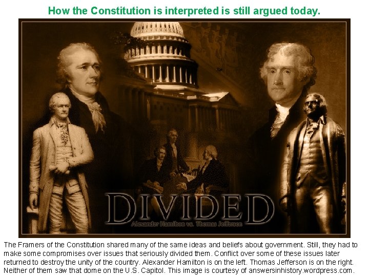 How the Constitution is interpreted is still argued today. The Framers of the Constitution