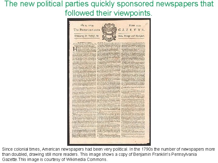 The new political parties quickly sponsored newspapers that followed their viewpoints. Since colonial times,