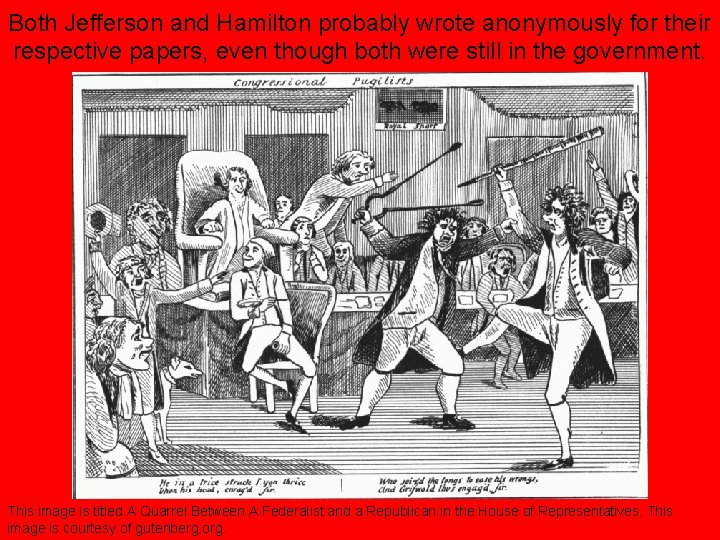 Both Jefferson and Hamilton probably wrote anonymously for their respective papers, even though both