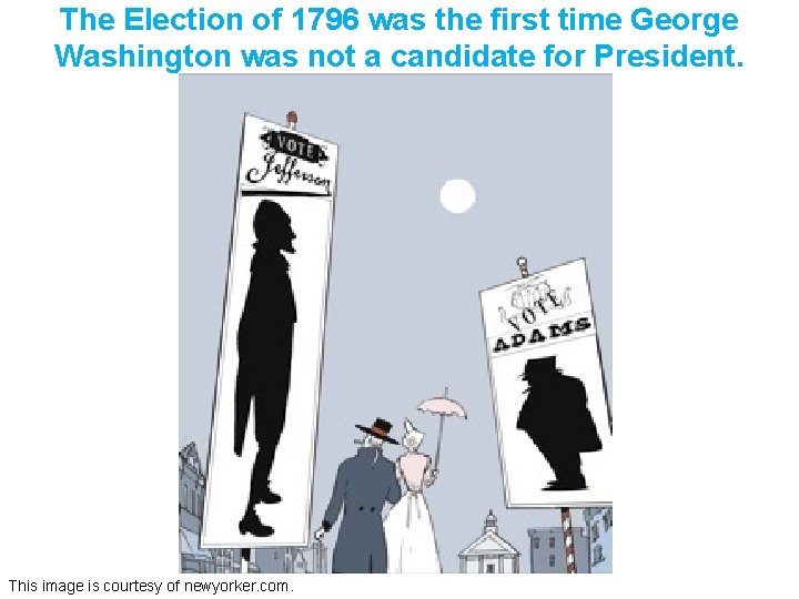The Election of 1796 was the first time George Washington was not a candidate
