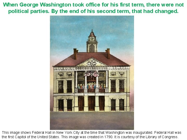 When George Washington took office for his first term, there were not political parties.