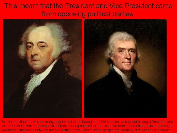 This meant that the President and Vice President came from opposing political parties. So