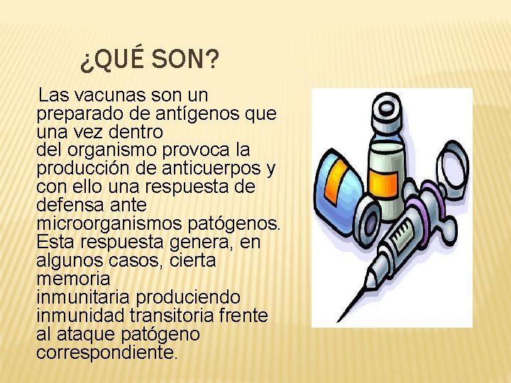 ¿QUÉ SON? Las vacunas son un preparado de antígenos que una vez dentro del