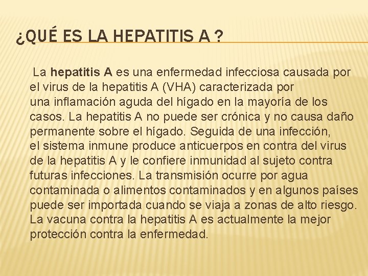 ¿QUÉ ES LA HEPATITIS A ? La hepatitis A es una enfermedad infecciosa causada