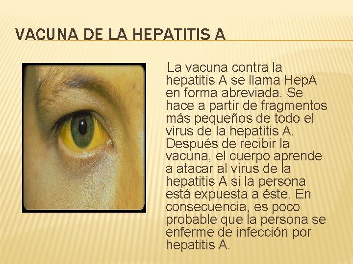 VACUNA DE LA HEPATITIS A La vacuna contra la hepatitis A se llama Hep.