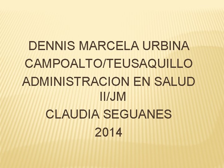 DENNIS MARCELA URBINA CAMPOALTO/TEUSAQUILLO ADMINISTRACION EN SALUD II/JM CLAUDIA SEGUANES 2014 