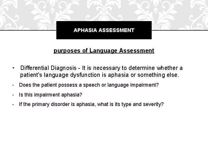 APHASIA ASSESSMENT purposes of Language Assessment • Differential Diagnosis - It is necessary to