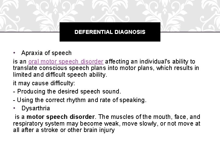 DEFERENTIAL DIAGNOSIS • Apraxia of speech is an oral motor speech disorder affecting an