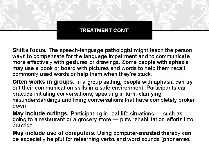 TREATMENT CONT’ Shifts focus. The speech-language pathologist might teach the person ways to compensate