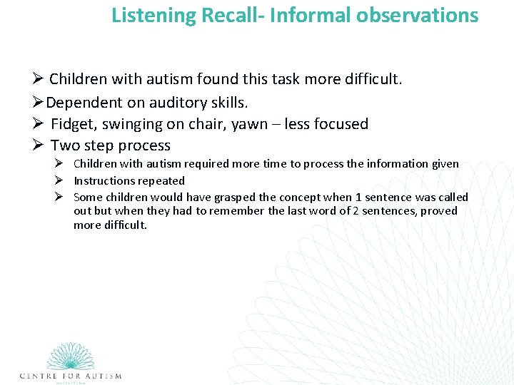 Listening Recall- Informal observations Ø Children with autism found this task more difficult. ØDependent