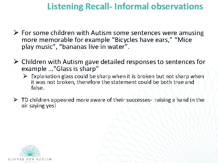 Listening Recall- Informal observations Ø For some children with Autism some sentences were amusing