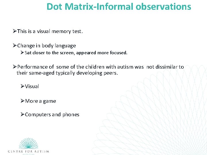 Dot Matrix-Informal observations ØThis is a visual memory test. ØChange in body language ØSat