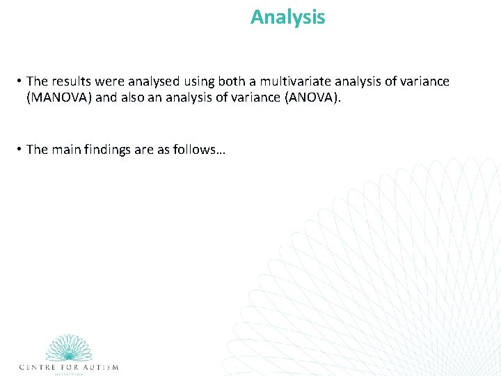 Analysis • The results were analysed using both a multivariate analysis of variance (MANOVA)