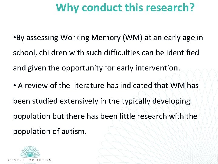 Why conduct this research? • By assessing Working Memory (WM) at an early age