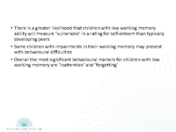  • There is a greater likelihood that children with low working memory ability