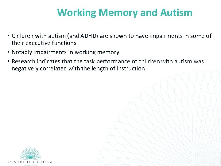 Working Memory and Autism • Children with autism (and ADHD) are shown to have