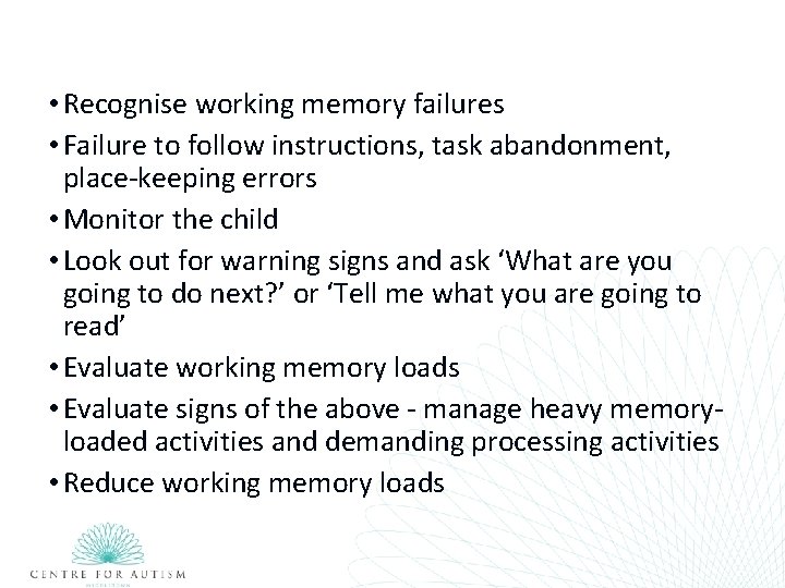  • Recognise working memory failures • Failure to follow instructions, task abandonment, place-keeping