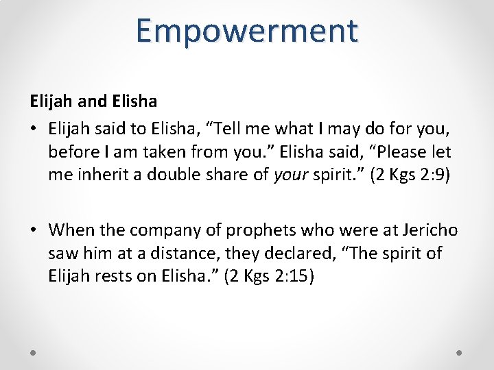 Empowerment Elijah and Elisha • Elijah said to Elisha, “Tell me what I may