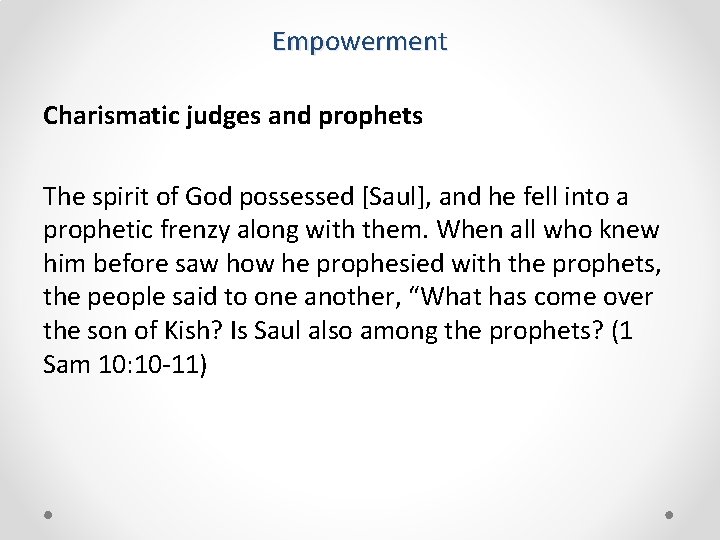 Empowerment Charismatic judges and prophets The spirit of God possessed [Saul], and he fell